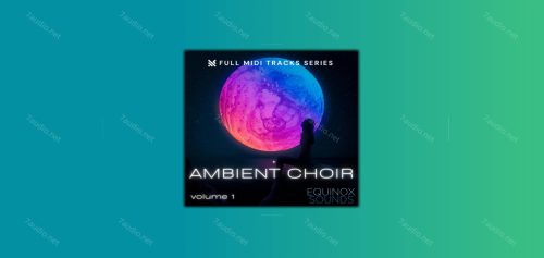 氛围合唱曲MIDI文件 Equinox Sounds Full MIDI Tracks Series Ambient Choir Vol 1 MIDI-7audio