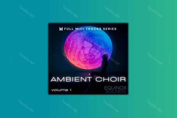 氛围合唱曲MIDI文件 Equinox Sounds Full MIDI Tracks Series Ambient Choir Vol 1 MIDI-7audio